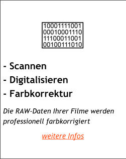 - Scannen - Digitalisieren - Farbkorrektur     Die RAW-Daten Ihrer Filme werden professionell farbkorrigiert weitere Infos