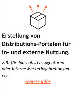 Erstellung von  Distributions-Portalen für in- und externe Nutzung.     z.B. für Journalisten, Agenturen  oder interne Marketingabteilungen  ect… weitere Infos